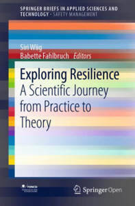 Exploring Resilience : A Scientific Journey from Practice to Theory Exploring Resilience : A Scientific Journey from Practice to Theory