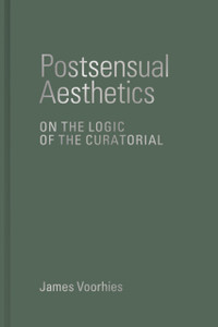Postsensual Aesthetics : On the Logic of the Curatorial