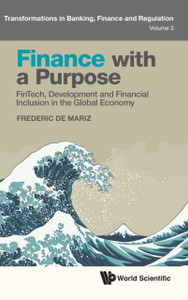 Finance With A Purpose: Fintech, Development And Financial Inclusion In The Global Economy Finance With A Purpose: Fintech, Development And Financial Inclusion In The Global Economy