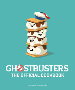 Ghostbusters: The Official Cookbook : (Ghostbusters Film, Original Ghostbusters, Ghostbusters Movie) Ghostbusters: The Official Cookbook : (Ghostbusters Film, Original Ghostbusters, Ghostbusters Movie)