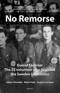 No Remorse : Gustaf Ekstroem  The SS volunteer who founded the Sweden Democrats