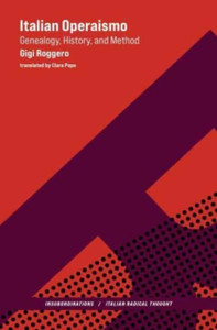 Italian Operaismo : Genealogy, History, Method Italian Operaismo : Genealogy, History, Method