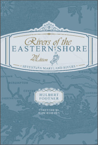 Rivers of the Eastern Shore, 2nd Edition : Seventeen Maryland Rivers Rivers of the Eastern Shore, 2nd Edition : Seventeen Maryland Rivers