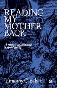 Reading My Mother Back : A Memoir in Childhood Animal Stories Reading My Mother Back : A Memoir in Childhood Animal Stories