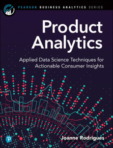 Product Analytics : Applied Data Science Techniques for Actionable Consumer Insights Product Analytics : Applied Data Science Techniques for Actionable Consumer Insights