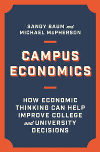 Campus Economics : How Economic Thinking Can Help Improve College and University Decisions Campus Economics : How Economic Thinking Can Help Improve College and University Decisions