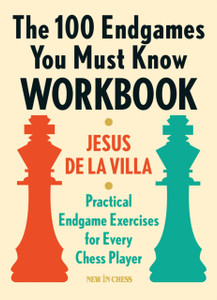 The 100 Endgames You Must Know Workbook : Practical Exercises for Every Chess Player The 100 Endgames You Must Know Workbook : Practical Exercises for Every Chess Player
