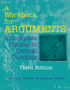 A Workbook for Arguments : A Complete Course in Critical Thinking