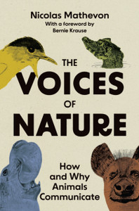 The Voices of Nature : How and Why Animals Communicate