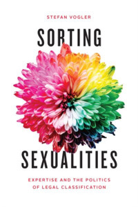 Sorting Sexualities : Expertise and the Politics of Legal Classification Sorting Sexualities : Expertise and the Politics of Legal Classification