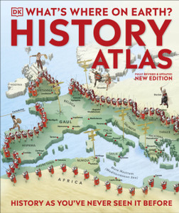 What's Where on Earth? History Atlas : History as You've Never Seen it Before