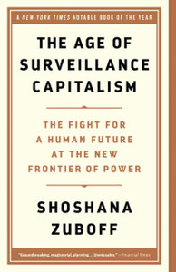 The Age of Surveillance Capitalism : The Fight for a Human Future at the New Frontier of Power