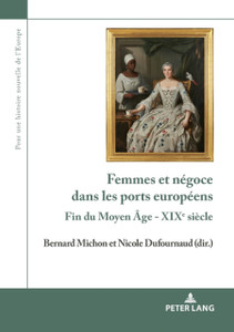 Femmes et negoce dans les ports europeens: Fin du Moyen Age - XIXe siecle