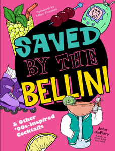 Saved by the Bellini : & Other 90s-Inspired Cocktails: A Cocktail Book Saved by the Bellini : & Other 90s-Inspired Cocktails: A Cocktail Book