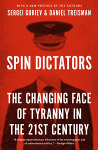 Spin Dictators : The Changing Face of Tyranny in the 21st Century Spin Dictators : The Changing Face of Tyranny in the 21st Century