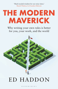 The Modern Maverick : Why writing your own rules is better for you, your business and the world The Modern Maverick : Why writing your own rules is better for you, your business and the world