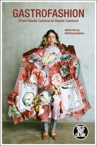 Gastrofashion from Haute Cuisine to Haute Couture : Fashion and Food Gastrofashion from Haute Cuisine to Haute Couture : Fashion and Food