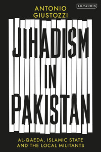 Jihadism in Pakistan : Al-Qaeda, Islamic State and the Local Militants Jihadism in Pakistan : Al-Qaeda, Islamic State and the Local Militants