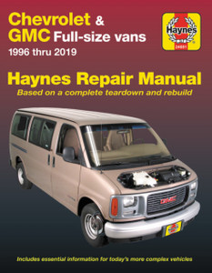 Chevrolet & GMC Full-Size Vans 1996 Thru 2019 Haynes Repair Manual : 1996 Thru 2019 - Based on a Complete Teardown and Rebuild