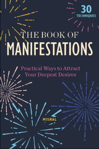 Book of Manifestations: Practical Ways to Attract Your Deepest Desires