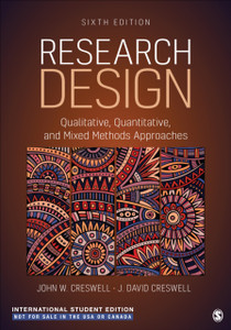 Research Design - International Student Edition : Qualitative, Quantitative, and Mixed Methods Approaches Research Design - International Student Edition : Qualitative, Quantitative, and Mixed Methods Approaches