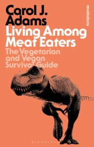 Living Among Meat Eaters : The Vegetarian and Vegan Survival Guide Living Among Meat Eaters : The Vegetarian and Vegan Survival Guide
