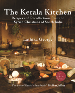 The Kerala Kitchen, Expanded Edition : Recipes and Recollections from the Syrian Christians of South India The Kerala Kitchen, Expanded Edition : Recipes and Recollections from the Syrian Christians of South India