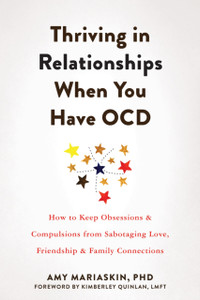 Thriving in Relationships When You Have OCD : How to Keep Obsessions and Compulsions from Sabotaging Love, Friendship, and Family Connections Thriving in Relationships When You Have OCD : How to Keep Obsessions and Compulsions from Sabotaging Love, Friendship, and Family Connections