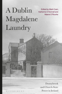 A Dublin Magdalene Laundry : Donnybrook and Church-State Power in Ireland A Dublin Magdalene Laundry : Donnybrook and Church-State Power in Ireland