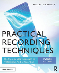 Practical Recording Techniques : The Step-by-Step Approach to Professional Audio Recording Practical Recording Techniques : The Step-by-Step Approach to Professional Audio Recording