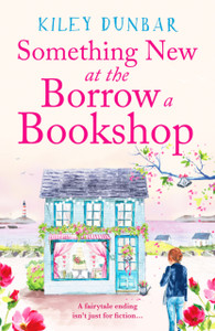 Something New at the Borrow a Bookshop : A warm-hearted, romantic and uplifting read Something New at the Borrow a Bookshop : A warm-hearted, romantic and uplifting read