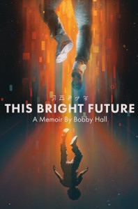 This Bright Future : A Memoir This Bright Future : A Memoir