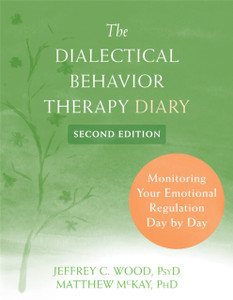 Dialectical Behavior Therapy Diary : Monitoring Your Emotional Regulation Day by Day Dialectical Behavior Therapy Diary : Monitoring Your Emotional Regulation Day by Day
