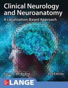 Clinical Neurology and Neuroanatomy: A Localization-Based Approach, Second Edition Clinical Neurology and Neuroanatomy: A Localization-Based Approach, Second Edition