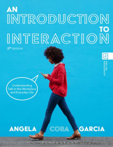 An Introduction to Interaction : Understanding Talk in the Workplace and Everyday Life An Introduction to Interaction : Understanding Talk in the Workplace and Everyday Life