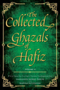 The Collected Ghazals of Hafiz - Volume 4 : With the Original Farsi Poems, English Translation, Transliteration and Notes The Collected Ghazals of Hafiz - Volume 4 : With the Original Farsi Poems, English Translation, Transliteration and Notes