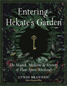 Entering Hekate's Garden : The Magick, Medicine & Mystery of Plant Spirit Witchcraft Entering Hekate's Garden : The Magick, Medicine & Mystery of Plant Spirit Witchcraft
