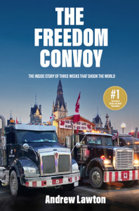 The Freedom Convoy : The Inside Story of Three Weeks that Shook the World The Freedom Convoy : The Inside Story of Three Weeks that Shook the World