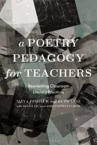 A Poetry Pedagogy for Teachers : Reorienting Classroom Literacy Practices A Poetry Pedagogy for Teachers : Reorienting Classroom Literacy Practices