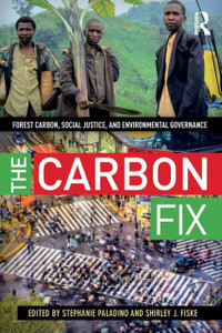 The Carbon Fix: Forest Carbon, Social Justice, and Environmental Governance