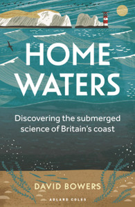 Home Waters : Discovering the submerged science of Britain's coast Home Waters : Discovering the submerged science of Britain's coast