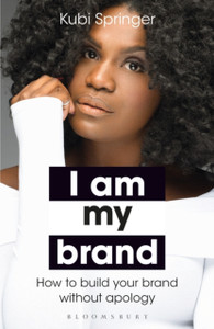 I Am My Brand : How to Build Your Brand Without Apology I Am My Brand : How to Build Your Brand Without Apology