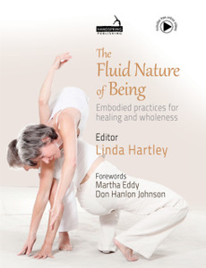 The Fluid Nature of Being : Embodied Practices for Healing and Wholeness The Fluid Nature of Being : Embodied Practices for Healing and Wholeness