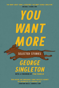 You Want More : Selected Stories of George Singleton