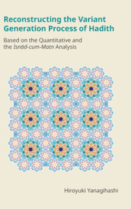 Reconstructing the Variant Generation Process of Hadith: Based on the Quantitative and the Isnad-Cum-Matn Analysis
