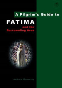 A Pilgrim's Guide to Fatima: And the Surrounding Area