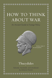 How to Think about War : An Ancient Guide to Foreign Policy How to Think about War : An Ancient Guide to Foreign Policy