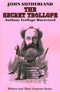 The Secret Trollope: Anthony Trollope Uncovered