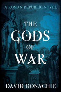 The Gods of War : A Roman Republic Novel The Gods of War : A Roman Republic Novel