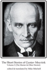The Short Stories of Gustav Meyrink Volume 2 : The Master(and other stories) The Short Stories of Gustav Meyrink Volume 2 : The Master(and other stories)